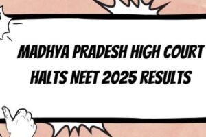 Madhya Pradesh High Court halts NEET UG results 2025
