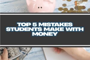 Top 5 Mistakes Students Make with Money (and How to Avoid Them)