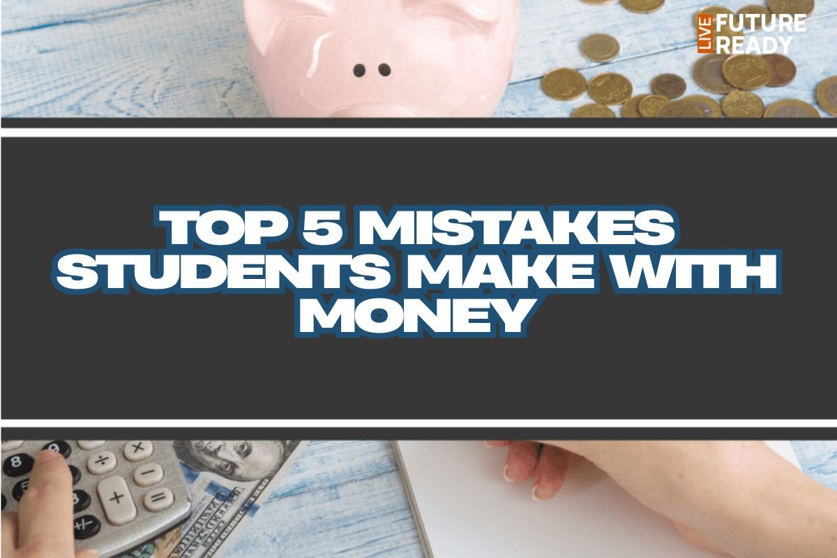 Top 5 Mistakes Students Make with Money (and How to Avoid Them)