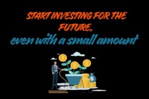 Start investing for the future, even with a small amount